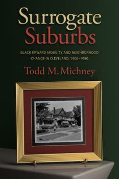 Paperback Surrogate Suburbs: Black Upward Mobility and Neighborhood Change in Cleveland, 1900-1980 Book