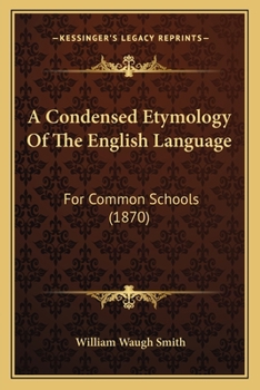 Paperback A Condensed Etymology Of The English Language: For Common Schools (1870) Book