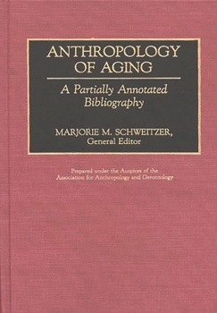 Hardcover Anthropology of Aging: A Partially Annotated Bibliography Book