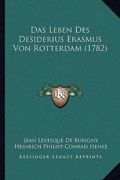 Paperback Das Leben Des Desiderius Erasmus Von Rotterdam (1782) [German] Book