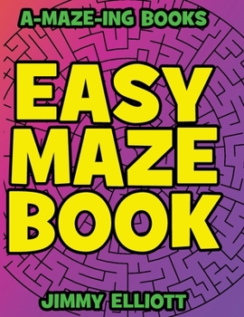 Easy Maze Book - Funny Mazes for Kids 4-8 - Give Your Child an aMAZEing Experience With this Maze Activity Book: Amazing Maze Activity Book for Kids - ... Puzzles, and Problem-Solving