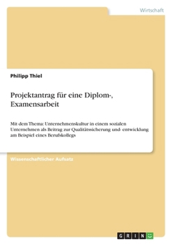 Paperback Projektantrag für eine Diplom-, Examensarbeit: Mit dem Thema: Unternehmenskultur in einem sozialen Unternehmen als Beitrag zur Qualitätssicherung und- [German] Book