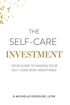 The Self-Care Investment: Your Guide to Making Your Self-Care Non-Negotiable