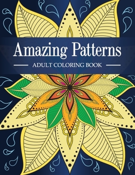 Paperback Amazing Patterns: Adult Coloring Book with Fun, Relaxing and Stress Relieving Mandala Style Patterns Coloring Pages Book