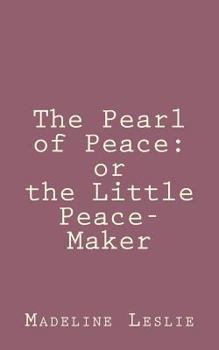 Paperback The Pearl of Peace: or the Little Peace-Maker Book