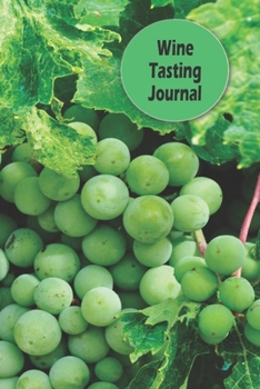 Wine Tasting Journal: Green Grapes Wine Log, Wine Quotes, Sommelier Training Notebook