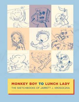 Paperback Monkey Boy to Lunch Lady: The Sketchbooks of Jarrett J. Krosoczka Book