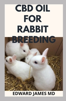 Paperback CBD Oil for Rabbit Breeding: The Complete Guide For Using CBD Oil for Rabbit Book