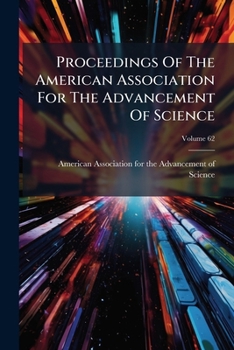 Proceedings of the American Association for the Advancement of Science, Volume 62