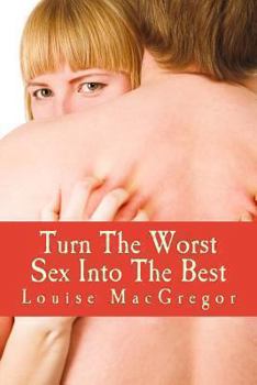 Paperback Turn The Worst Sex Into The Best Book