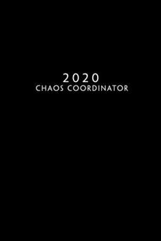 2020: Weekly Planner | 1 Week Per Page | Monday Start Calendar | 6 x 9 Dated Agenda | Appointment Organizer Book | Funny Cover chaos coordinator