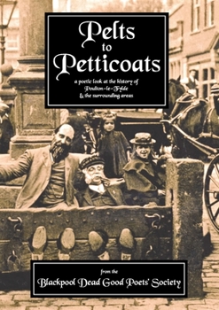 Paperback Pelts to Petticoats - A Poetic Celebration of Poulton-le-Fylde Through the Ages Book