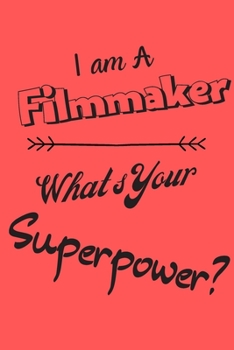 I am an Filmmaker What's Your Superpower: Lined Notebook / Journal Gift