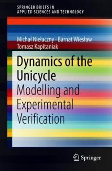 Paperback Dynamics of the Unicycle: Modelling and Experimental Verification Book