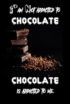 Paperback I'm not addicted to chocolate chocolate is addicted to me Book