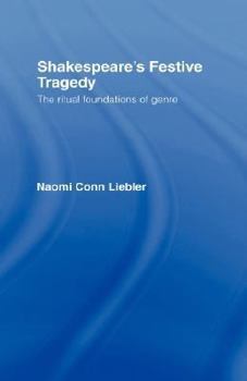 Hardcover Shakespeare's Festive Tragedy: The Ritual Foundations of Genre Book