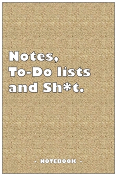 Notes, To-do lists and Sh*t - Notebook to write down your notes and organize your tasks: 6"x9" notebook with 110 blank lined pages