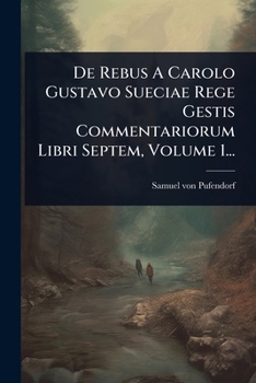 Paperback De Rebus A Carolo Gustavo Sueciae Rege Gestis Commentariorum Libri Septem, Volume 1... [Latin] Book