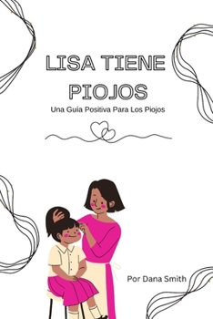 Lisa Tiene Piojos: Una Guia Positiva para los Piojos (Spanish Edition)