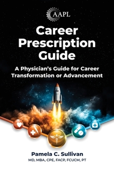 Career Prescription Guide: A Physician's Guide for Career Transformation or Advancement