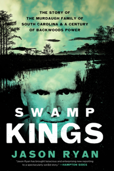 Library Binding Swamp Kings: The Story of the Murdaugh Family of South Carolina & a Century of Backwoods Power [Large Print] Book