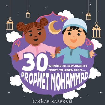 Paperback 30 Wonderful Personality Traits to Learn From Prophet Mohammad: Islamic books for kids Book
