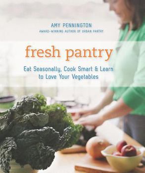 Paperback Fresh Pantry: Eat Seasonally, Cook Smart & Learn to Love Your Vegetables Book