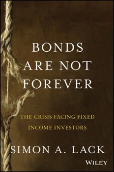 Hardcover Bonds Are Not Forever: The Crisis Facing Fixed Income Investors Book