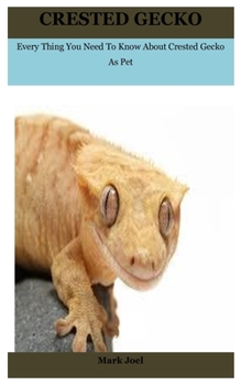 Crested Gecko: Every Thing You Need To Know About Crested Gecko As Pet
