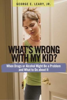 Paperback What's Wrong with My Kid?: When Drugs or Alcohol Might Be a Problem and What to Do about It Book