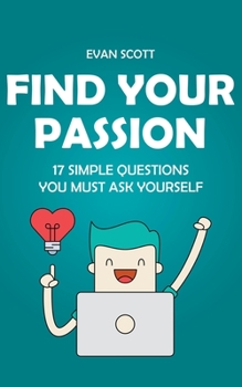 Paperback Find Your Passion: 17 Simple Questions You Must Ask Yourself Book