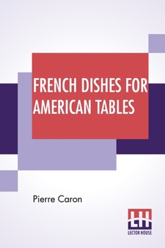 Paperback French Dishes For American Tables: Translated By Mrs. Frederic Sherman Book