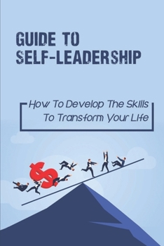 Paperback Guide To Self-Leadership: How To Develop The Skills To Transform Your Life: Handling Major Life Transitions Book