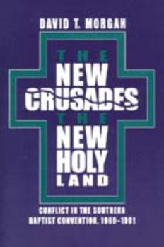Paperback The New Crusades, the New Holy Land: Conflict in the Southern Baptist Convention, 1969-1991 Book