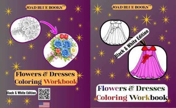 Flowers & Dresses Coloring Workbook - Black & White Edition: All Black & White Coloring Workbook of stunning sketches of outfits & floral designs for relaxation & fun.