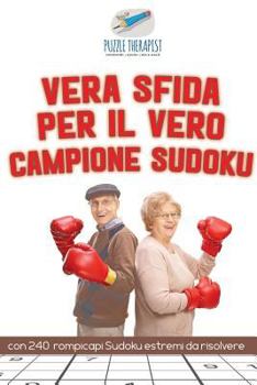 Paperback Vera sfida per il vero campione Sudoku con 240 rompicapi Sudoku estremi da risolvere [Italian] Book