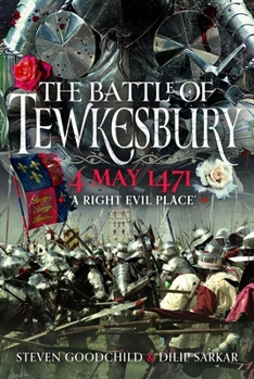 Hardcover The Battle of Tewkesbury, 4 May 1471: 'A Right Evil Place' Book