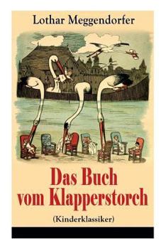 Paperback Das Buch vom Klapperstorch (Kinderklassiker): Ein Buch für Jung und Alt zur Unterhaltung und Belehrung - Mit Originalillustrationen [German] Book