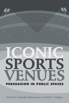 Paperback Iconic Sports Venues: Persuasion in Public Spaces Book