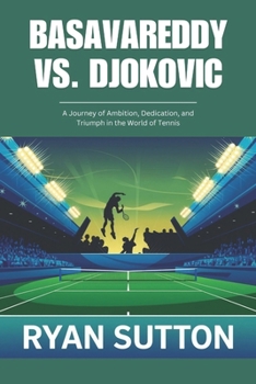Paperback Basavareddy vs. Djokovic: A Journey of Ambition, Dedication, and Triumph in the World of Tennis Book