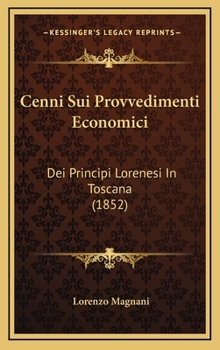 Hardcover Cenni Sui Provvedimenti Economici: Dei Principi Lorenesi In Toscana (1852) [Italian] Book