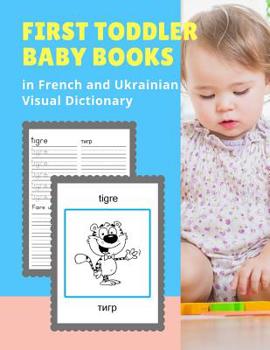 First Toddler Baby Books in French and Ukrainian Visual Dictionary: Animal bible vocabulary builder learning word cards bilingual Fran�ais Ukrainien Language workbooks to practice easy readers flashca