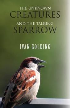 Paperback The Unknown Creatures and The Talking Sparrow Book
