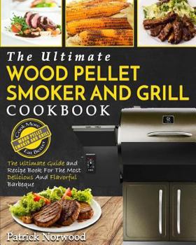 Paperback Wood Pellet Smoker and Grill Cookbook: The Ultimate Wood Pellet Smoker and Grill Cookbook - The Ultimate Guide and Recipe Book for the Most Delicious Book