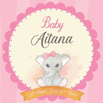 Paperback Baby Aitana A Simple Book of Firsts: First Year Baby Book a Perfect Keepsake Gift for All Your Precious First Year Memories Book