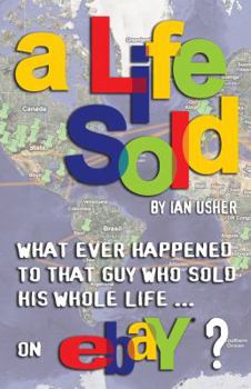 Paperback A Life Sold - What Ever Happened to That Guy Who Sold His Whole Life on Ebay? Book