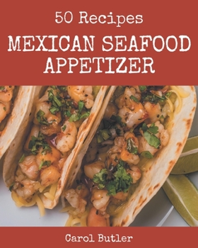 Paperback 50 Mexican Seafood Appetizer Recipes: The Best Mexican Seafood Appetizer Cookbook that Delights Your Taste Buds Book