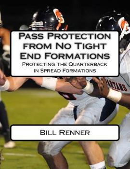Paperback Pass Protection from No Tight End Formations: Protecting the Quarterback in Spread Formations Book