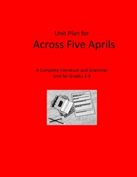 Paperback Unit Plan for Across Five Aprils: A Complete Literature and Grammar Unit for Grades 4-8 Book