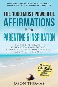 Paperback Affirmation the 1000 Most Powerful Affirmations for Parenting & Inspiration: Includes Life Changing Affirmations for Dating, Romance, Humor, Motherhoo Book